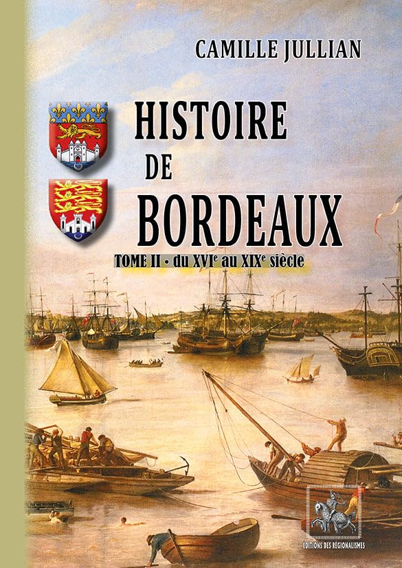 Histoire de Bordeaux (T2 : du XVIe au XIXe siècle): Tome II Depuis le XVIIe siècle jusqu'à la fin du XIXe siècle 9782824001807
