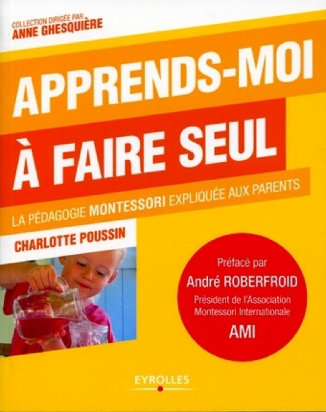 Apprends-moi à faire seul : La pédagogie Montessori expliquée aux parents 9782212549744