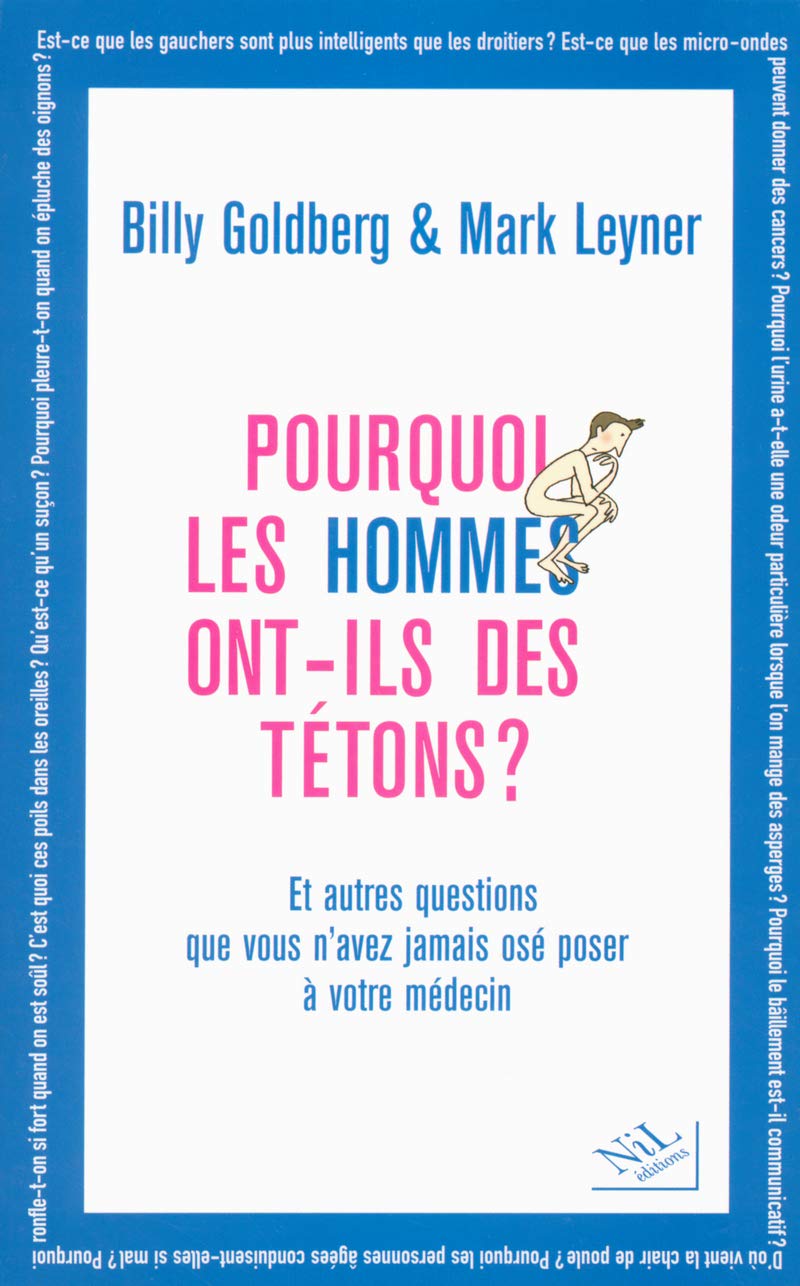 Pourquoi les hommes ont-ils des tétons ?: Et autres questions que vous n'avez jamais osé poser à votre médecin 9782841113453