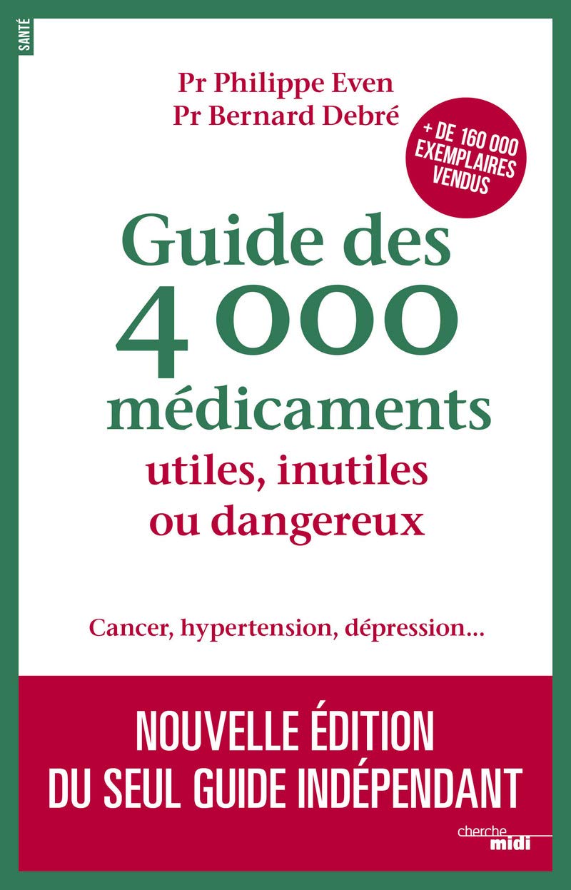 Guide des 4000 Médicaments utiles, inutiles ou dangereux - Cancer, hypertension, dépression...: Nouvelle édition du seul guide indépendant 9782749133782