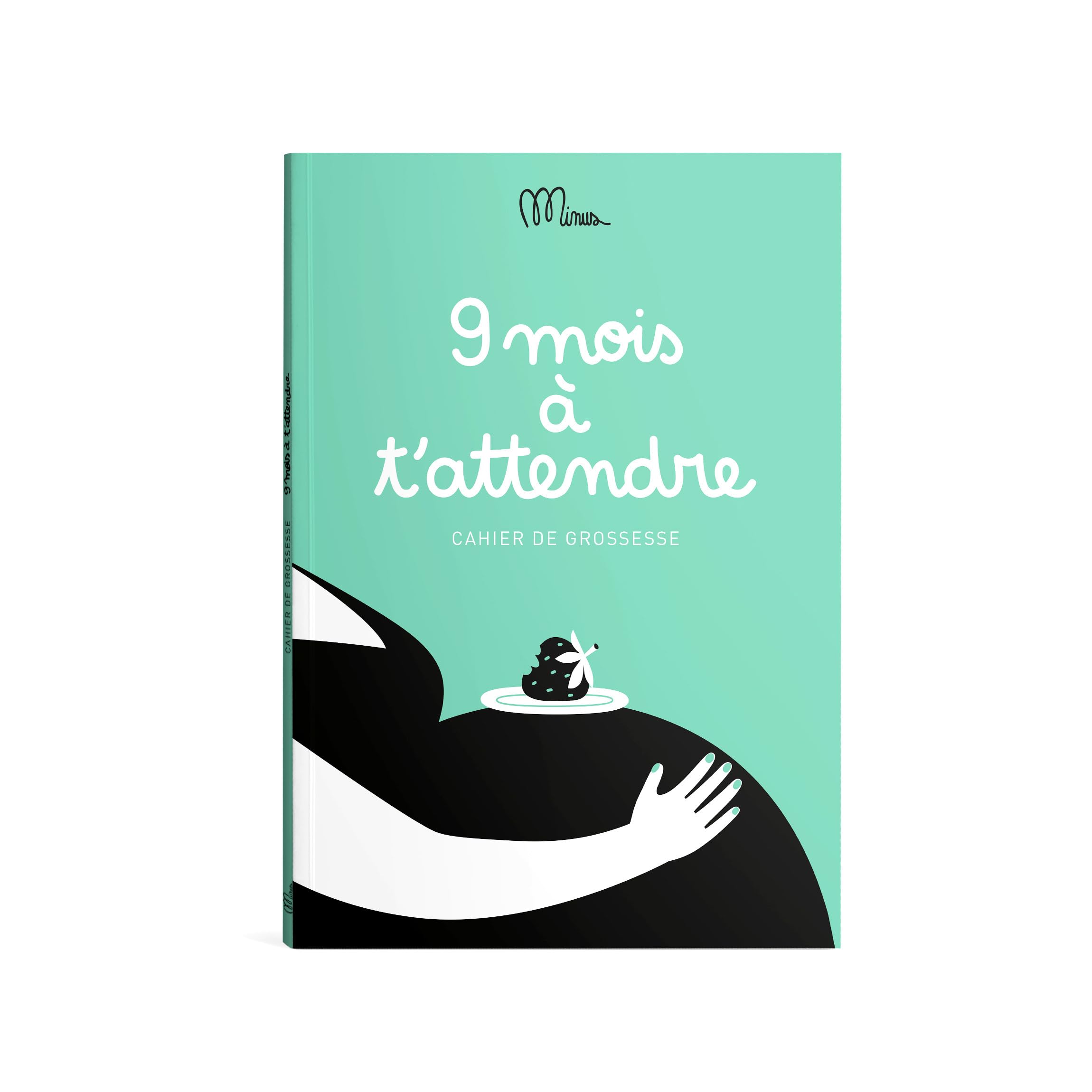 9 mois à t'attendre: Cahier de grossesse 9791091757003