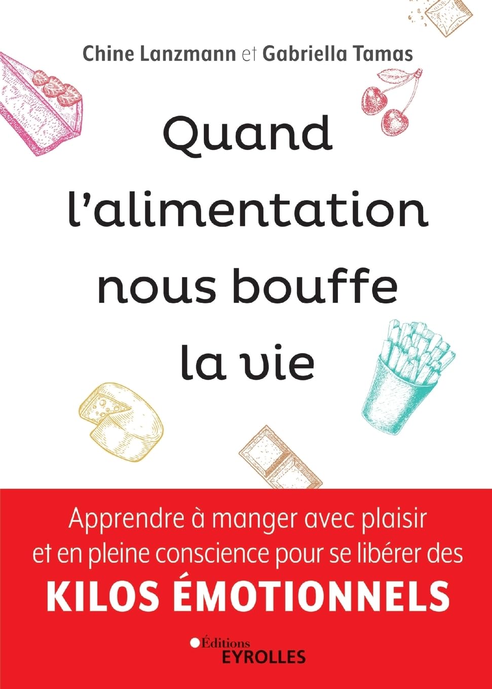 Quand l'alimentation nous bouffe la vie: Apprendre à manger avec plaisir et en pleine conscience pour se libérer des kilos émotionnels 9782212571417