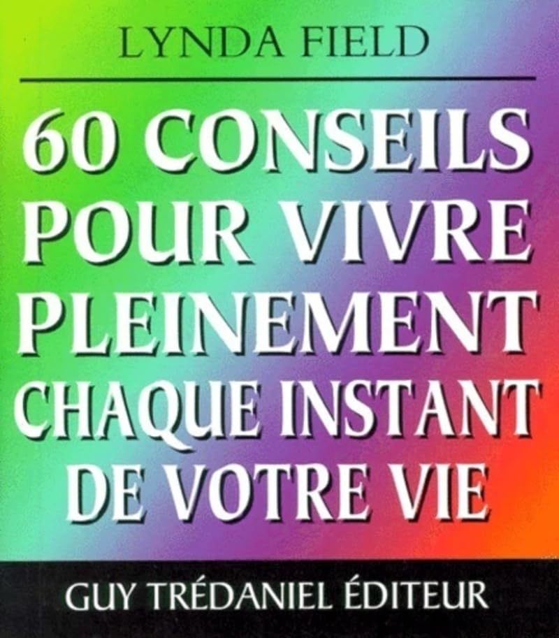 60 conseils pour vivre pleinement chaque instant de votre vie 9782844451354