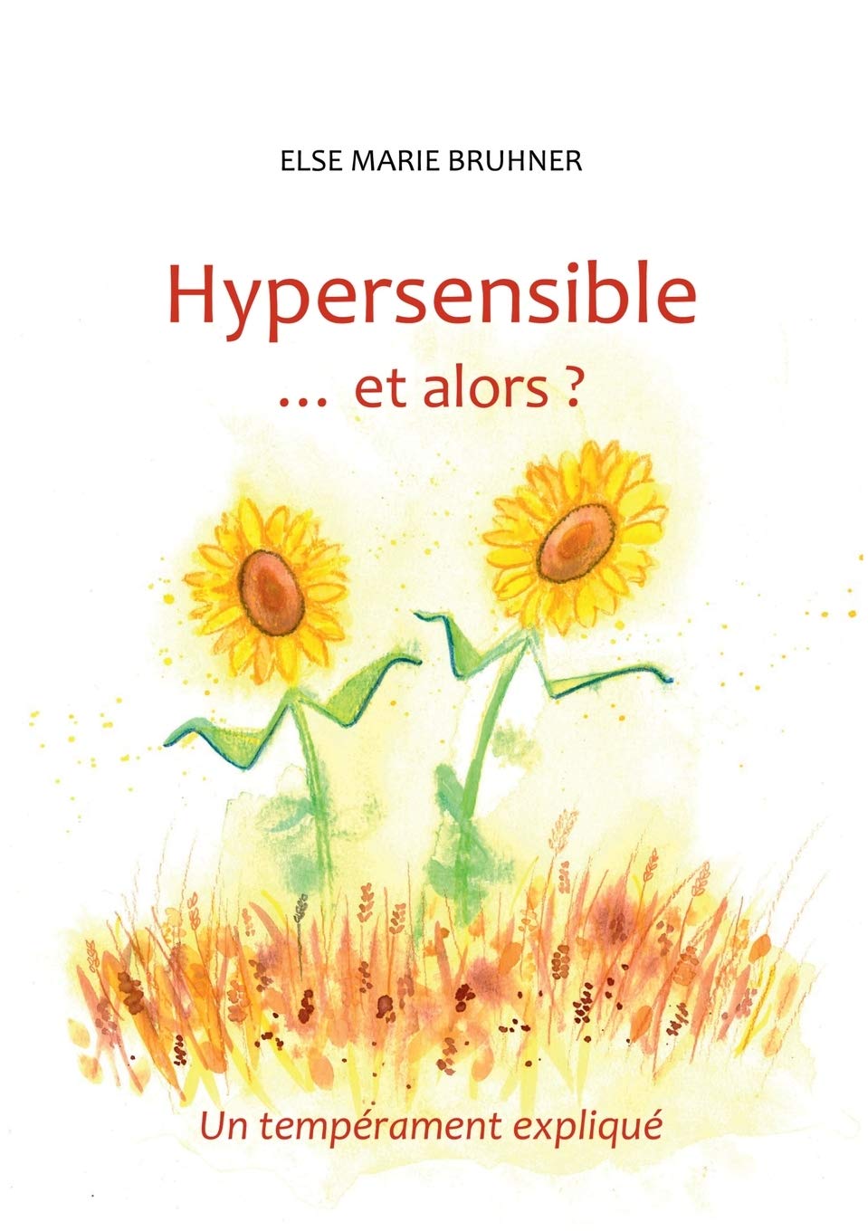 Hypersensible Et alors ?: Un tempérament expliqué 9782322112753