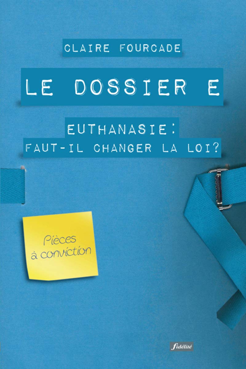 Le dossier E - Euthanasie : Faut-il changer la loi ? 9782873565657