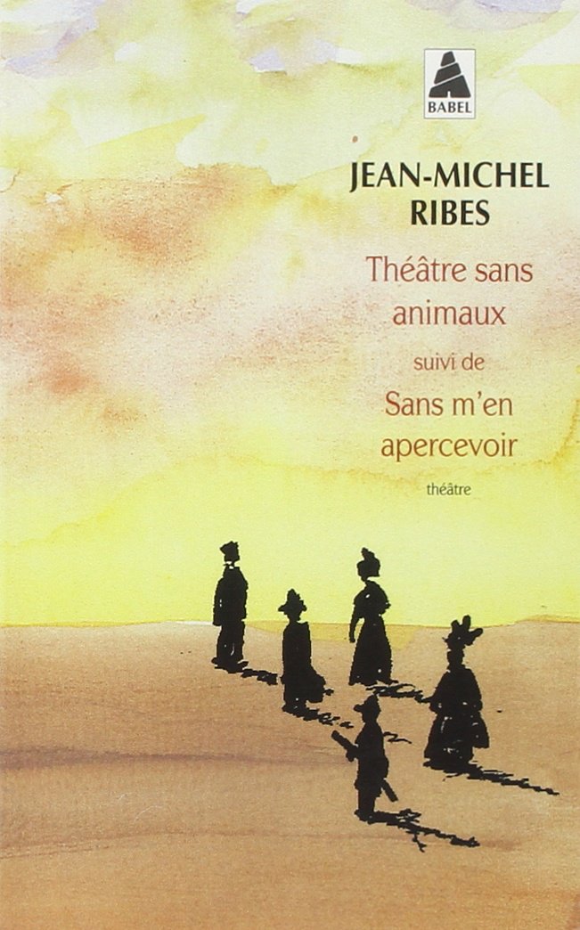Théâtre sans animaux suivi de : Sans m'en apercevoir: Théâtre en morceaux 9782742747399
