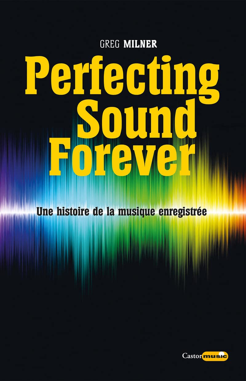 Perfecting sound forever - Une histoire de la musique enregistrée: Une histoire de la musique enregistrée 9791027803194