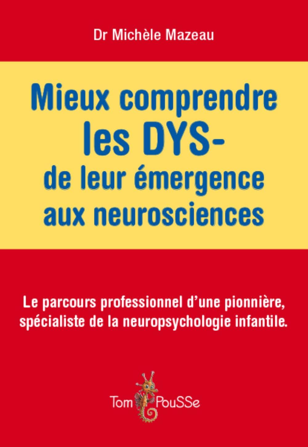 Mieux comprendre les DYS - de leur émergence aux neurosciences : Le parcours professionnel d'une pionnière, spécialiste de la neuropsychologie infantile 9782353451814