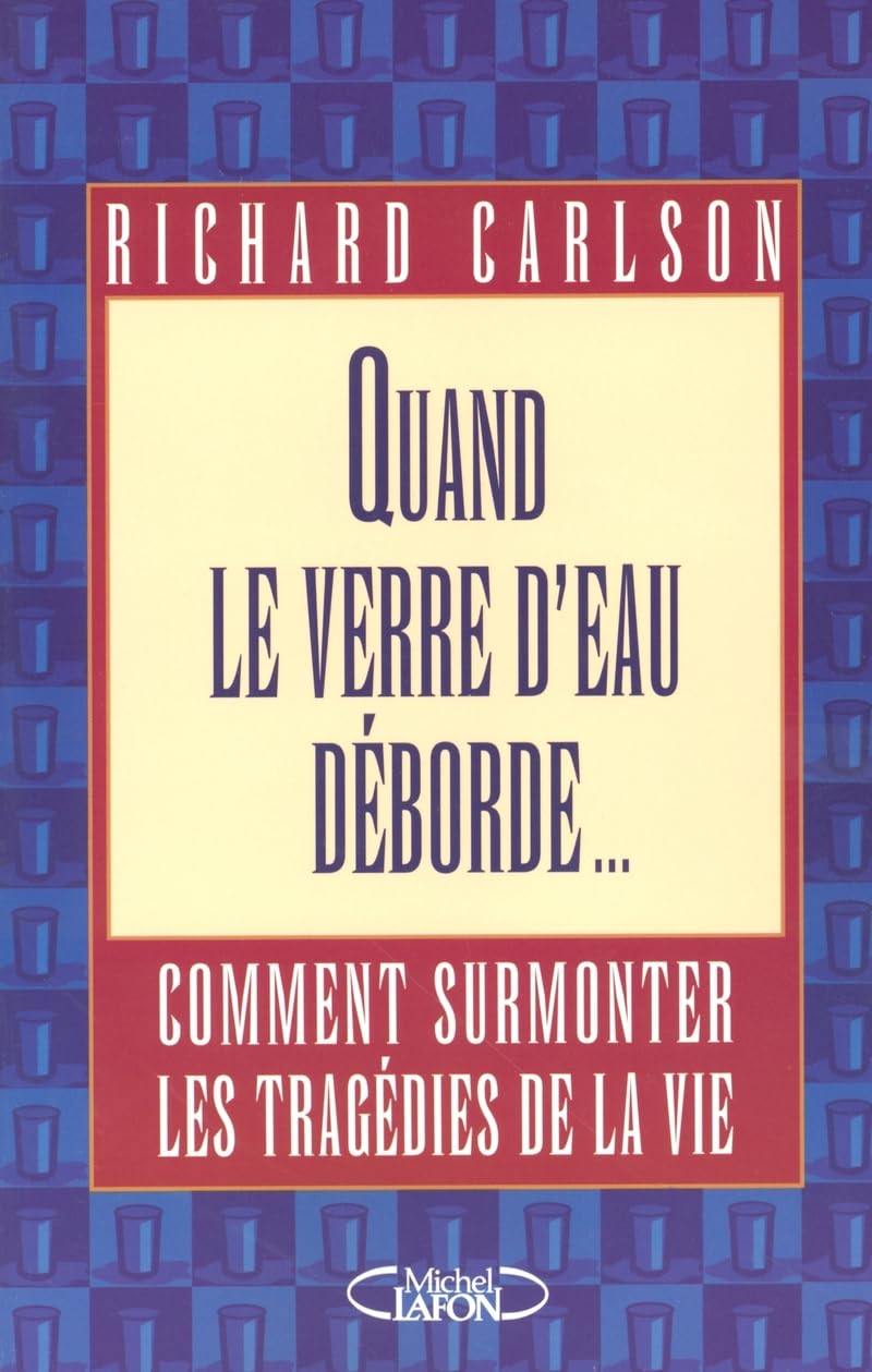 Quand le verre d'eau déborde - Surmonter les tragédies de l'existence 9782749903279