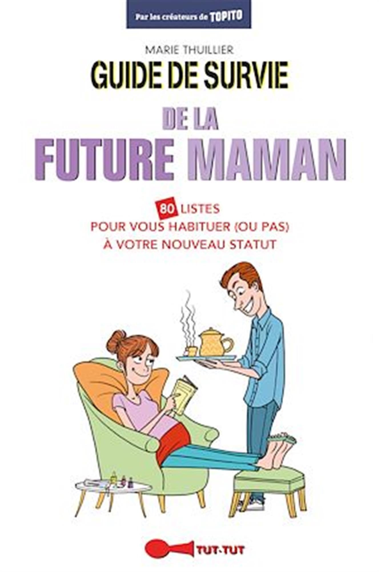 Guide de survie de la future maman: 80 listes pour vous habituer (ou pas) à votre nouveau statut 9782367041582