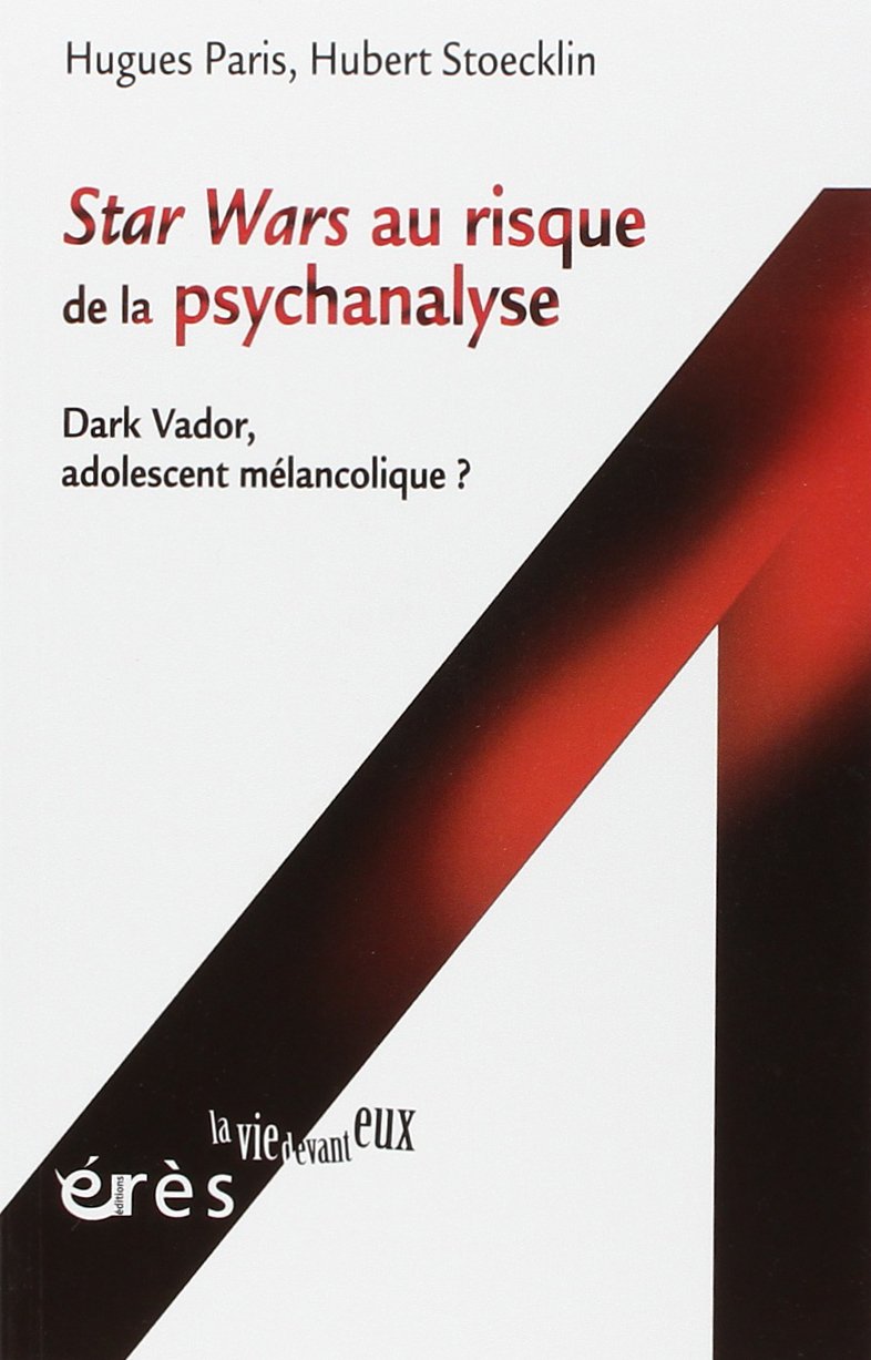Stars Wars au risque de la psychanalyse : Dark Vador, adolescent mélancolique ? 9782749216188