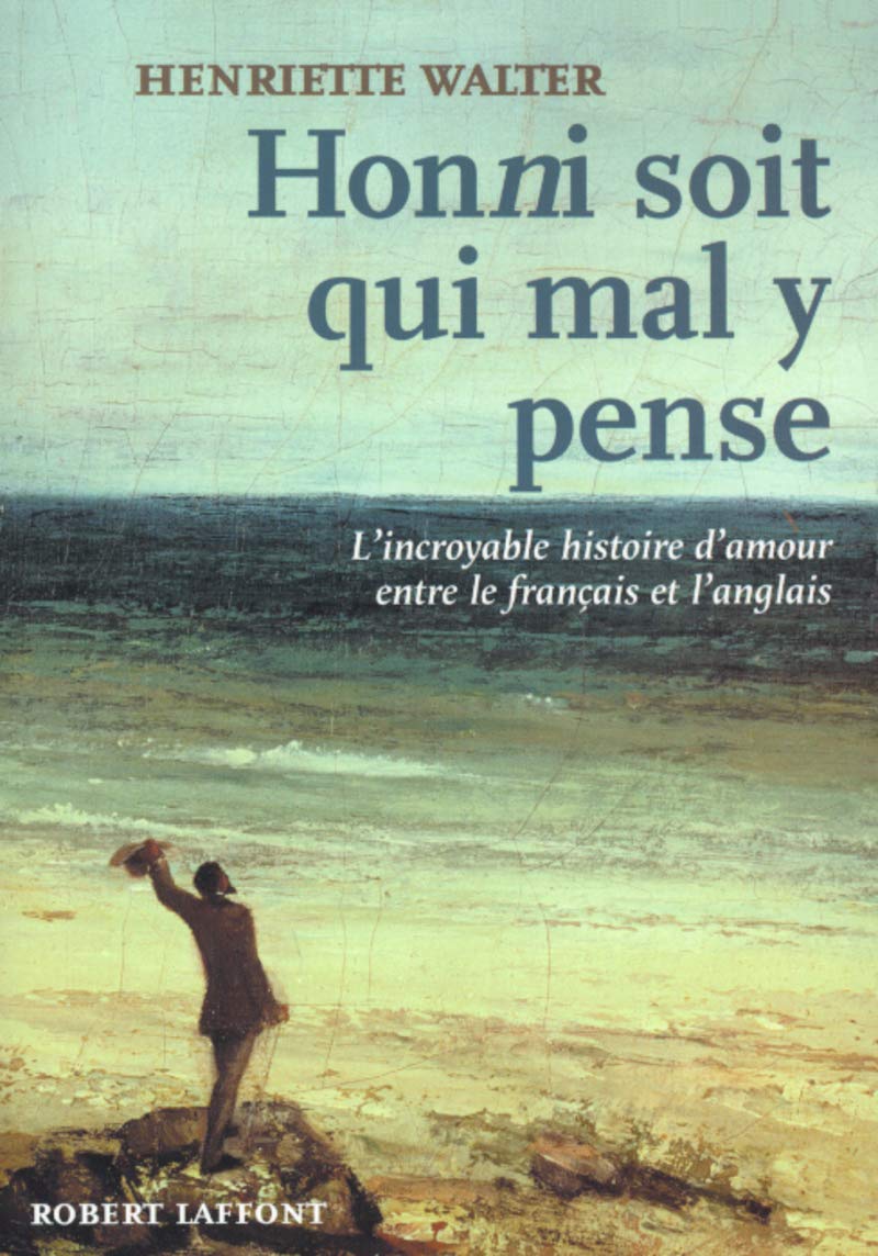 Honni soit qui mal y pense : L'incroyable histoire d'amour entre le français et l'anglais 9782221081655