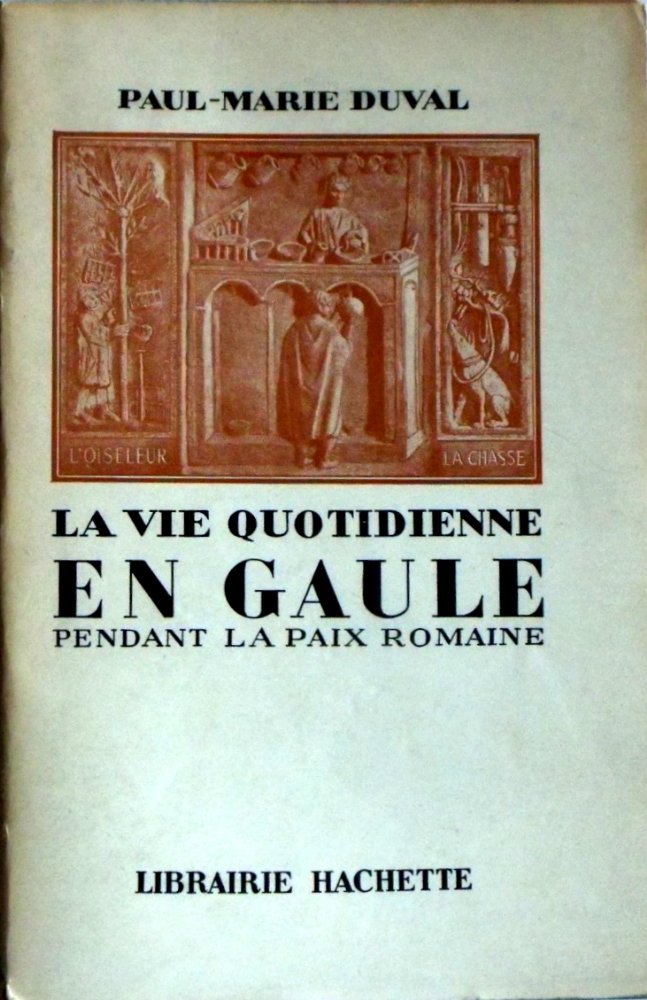 La vie quotidienne en gaule pendant la paix romaine. II-iii° siècles après j.-c. .