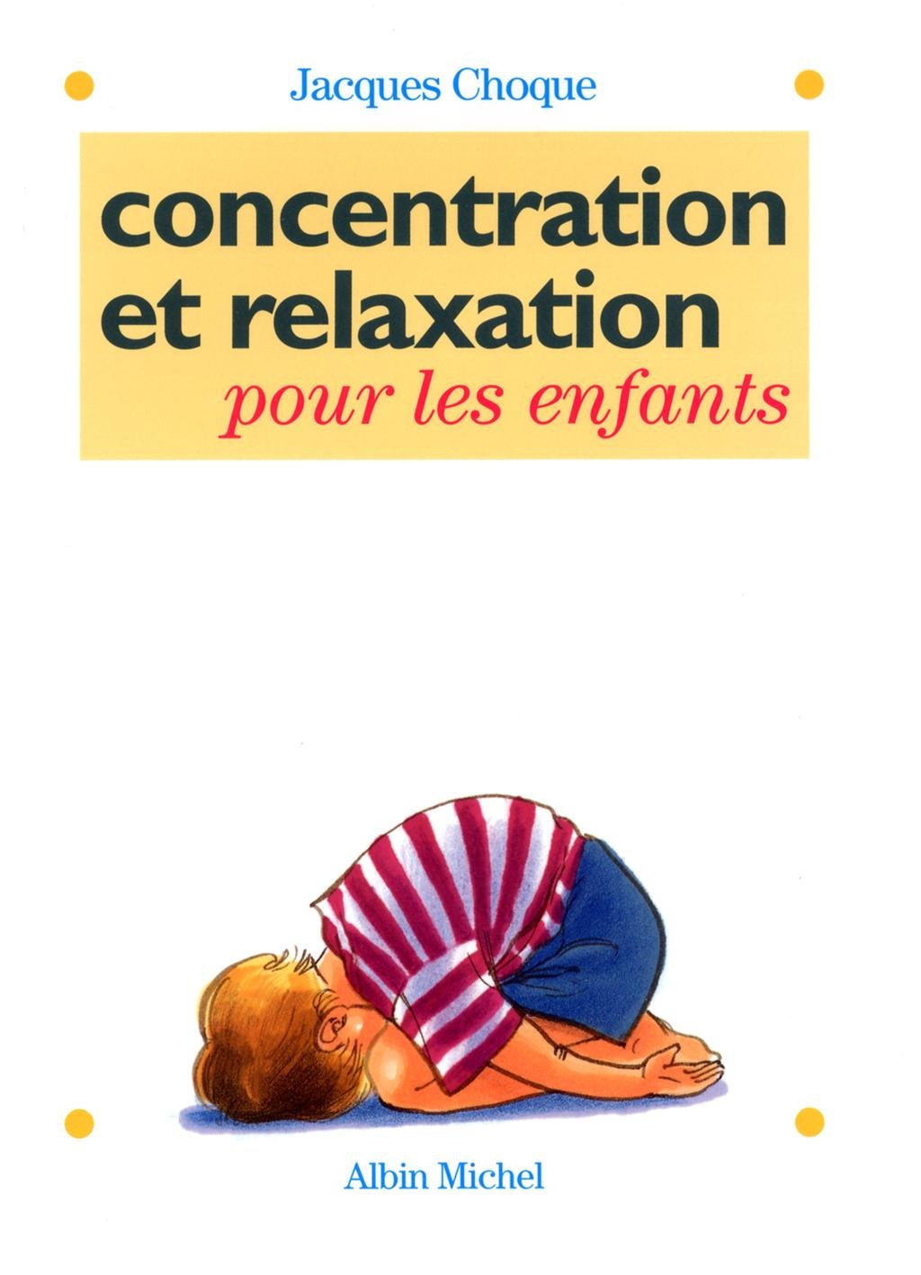 Concentration et relaxation pour les enfants: 100 EXERCICES POR L'ECOLE ET LA MAISON 9782226068491