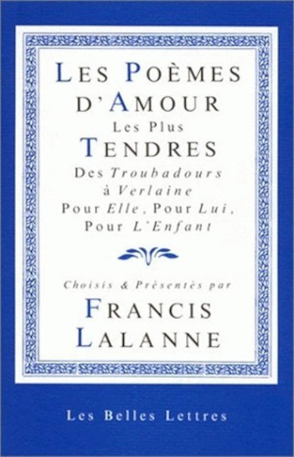 Les Poèmes d'amour les plus tendres. Des troubadours à Verlaine 9782251440156