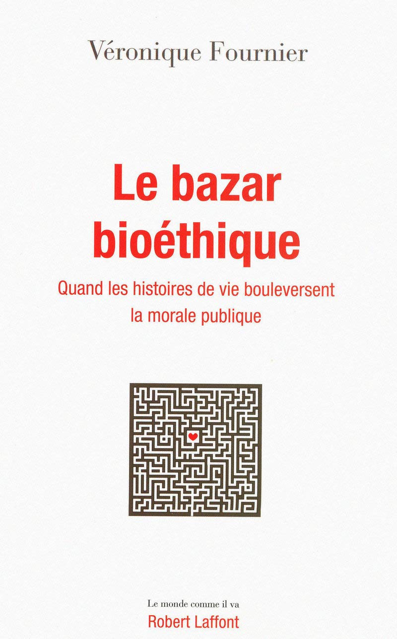 Le Bazar bioéthique: Quand les histoires de vie bouleversent la morale publique 9782221115053
