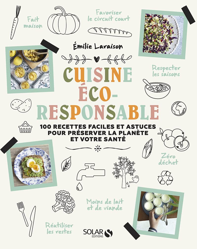 Ma cuisine éco-responsable: Zéro déchet, moins de viande, moins de lait, respect des saisons... Et si les meilleures recettes pouvaient sauver la planète ? 9782263174605