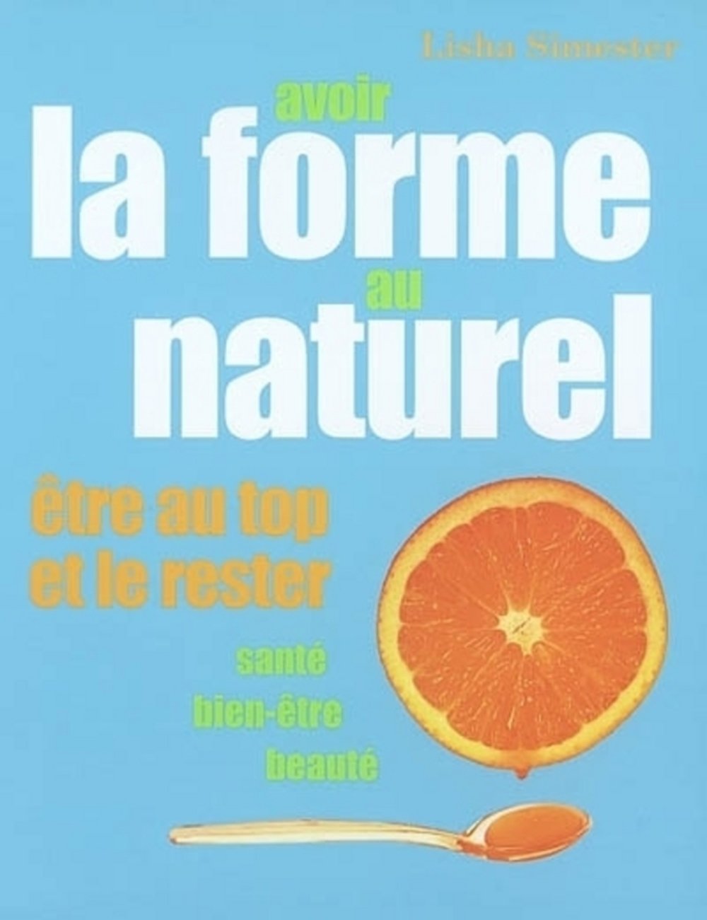 Avoir la forme au naturel : Etre au top et le rester 9782020568302