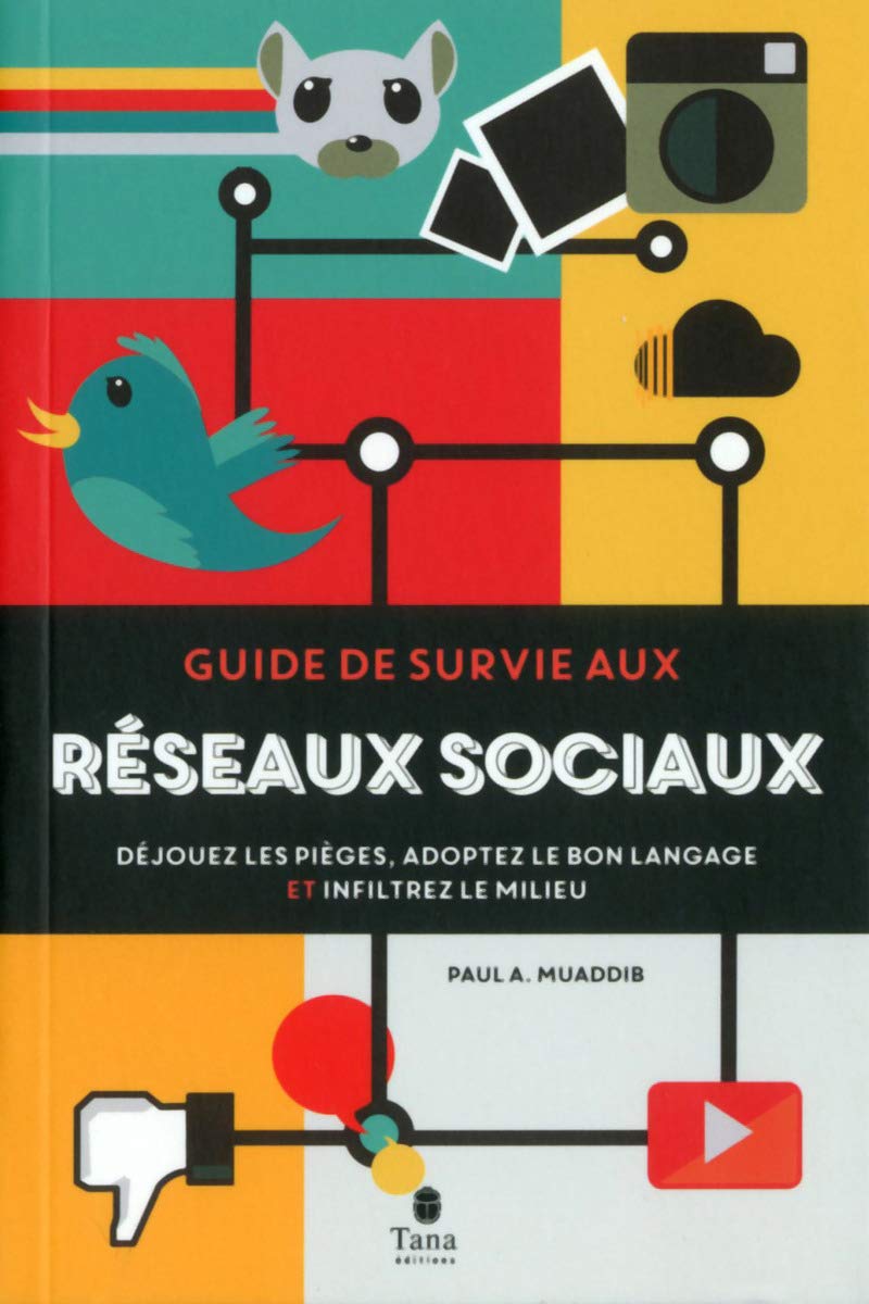 Guide de survie aux réseaux sociaux: Déjouez les pièges, adoptez le bon language et infiltrez le milieu 9782845679313