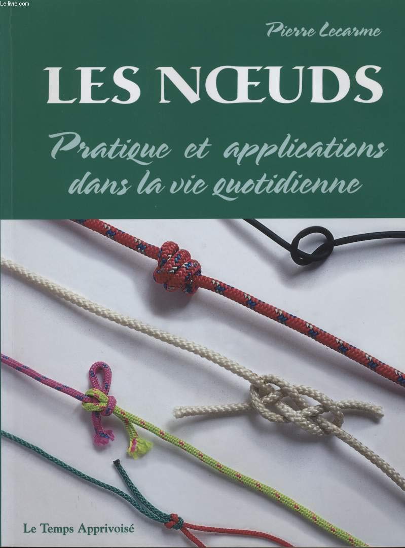 Les noeuds : Pratique et applications dans la vie quotidienne 9782283583722