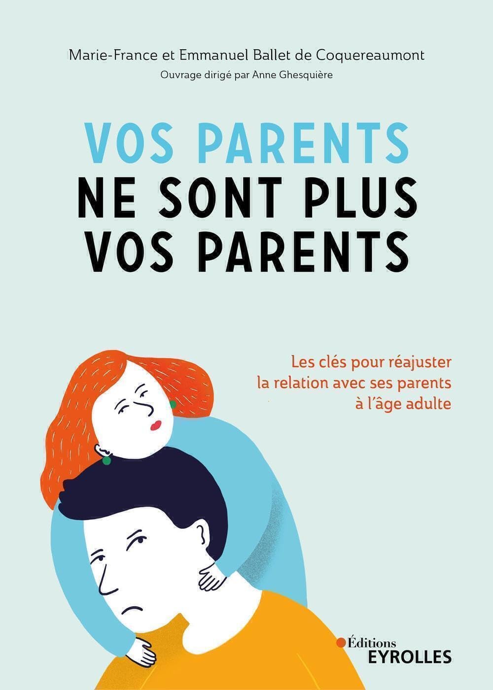 Vos parents ne sont plus vos parents: Les clés pour réajuster la relation avec ses parents à l'âge adulte 9782212572087