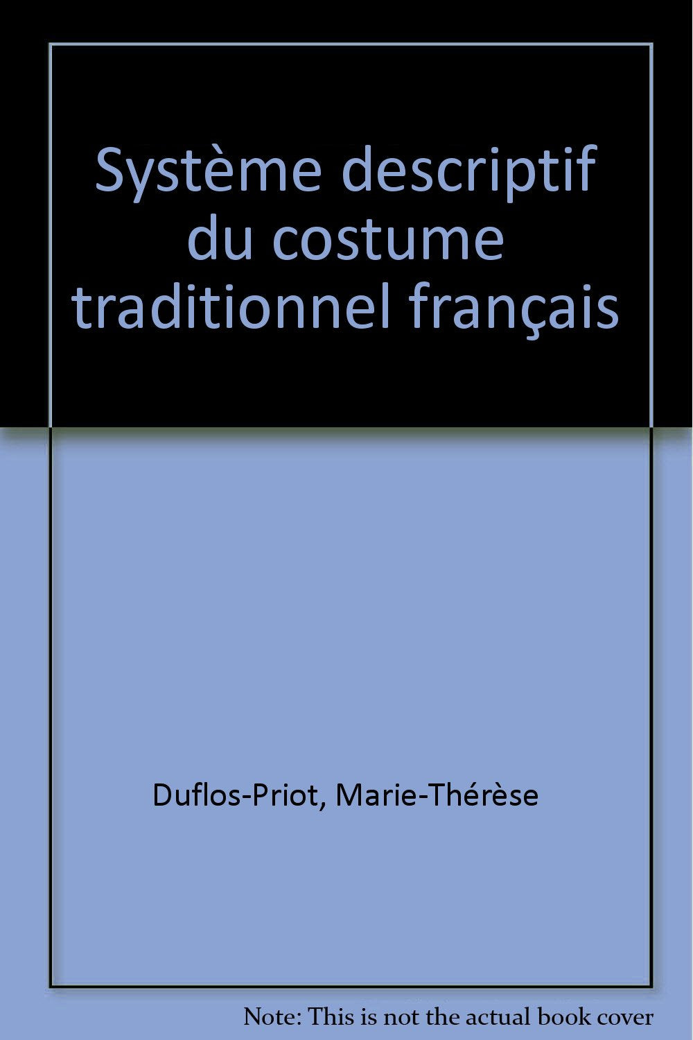 Système descriptif du costume traditionnel français: Typologies du vêtement et du couvre-chef, matières, morphologie, décor, aspects culturels 9782711821648