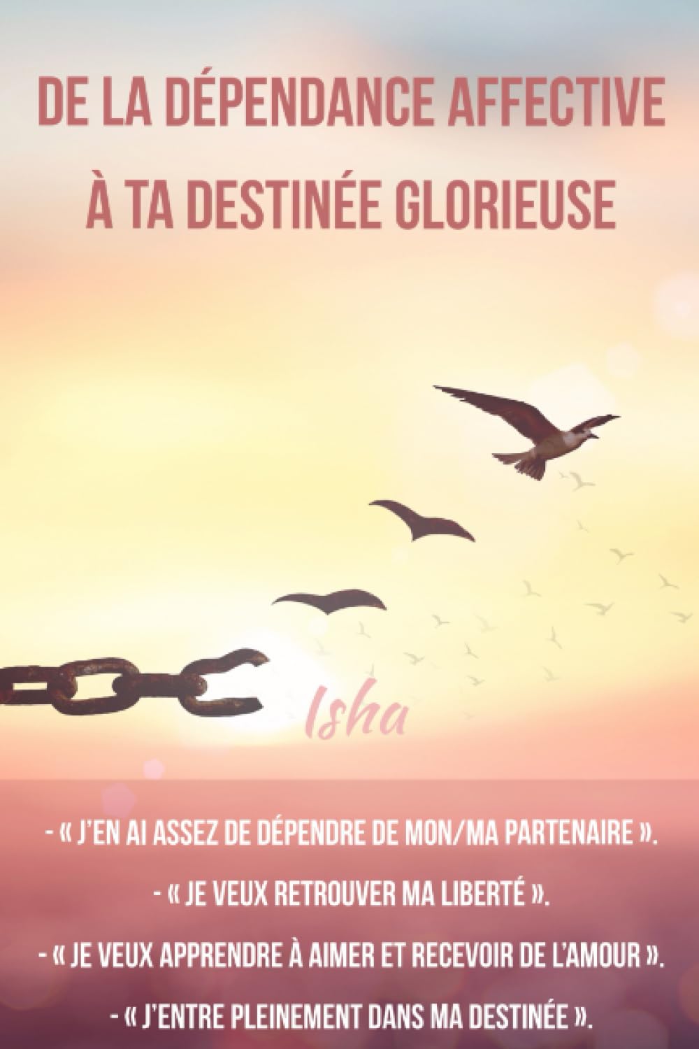 De la dépendance affective à ta destinée glorieuse 9782957108107