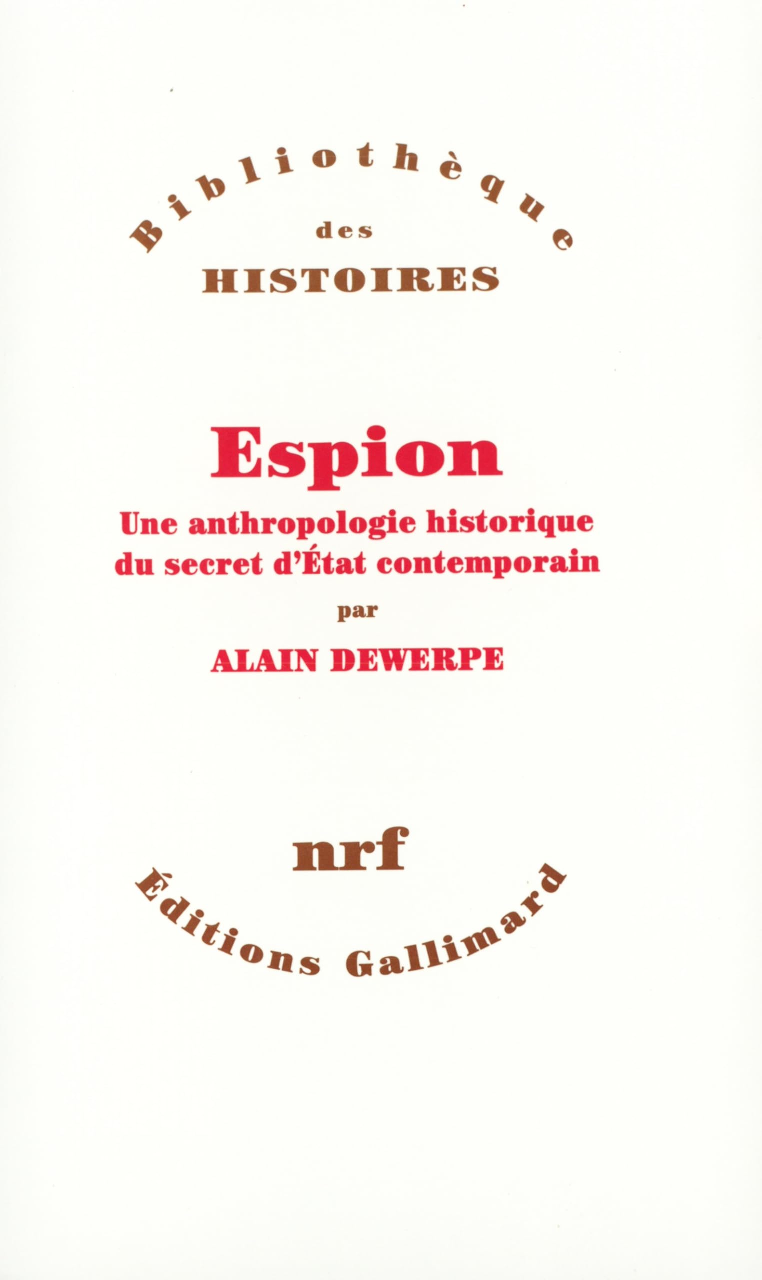 Espion: Une anthropologie historique du secret d'État contemporain 9782070737796