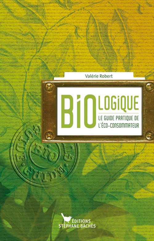 Bio-logique: Le guide de l'éco-consommateur 9782357520813