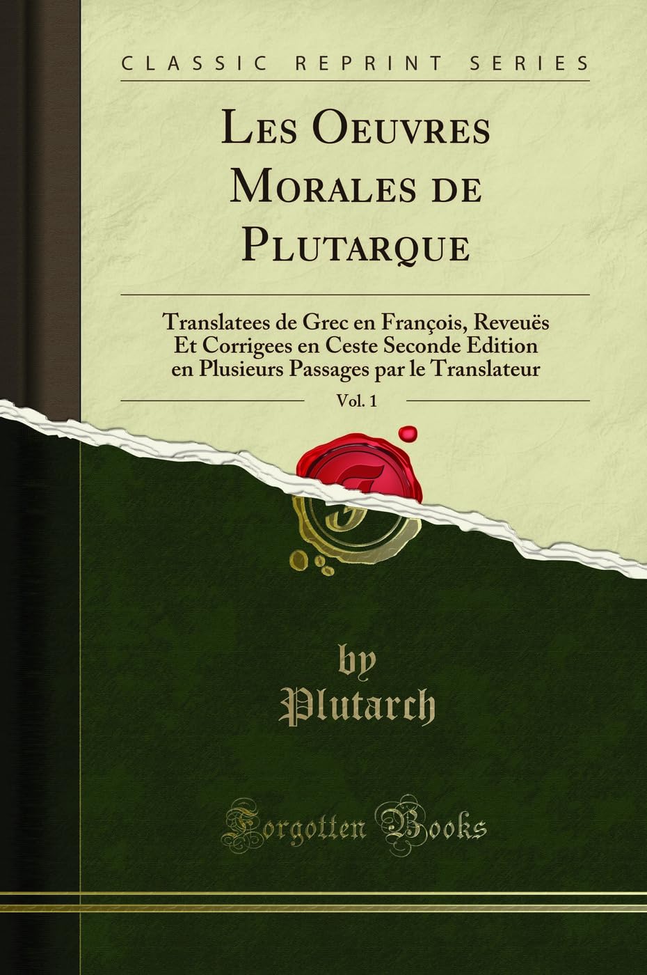Les Oeuvres Morales de Plutarque, Vol. 1: Translatees de Grec En François, Reveuës Et Corrigees En Ceste Seconde Edition En Plusieurs Passages Par Le Translateur (Classic Reprint) 9780366612444