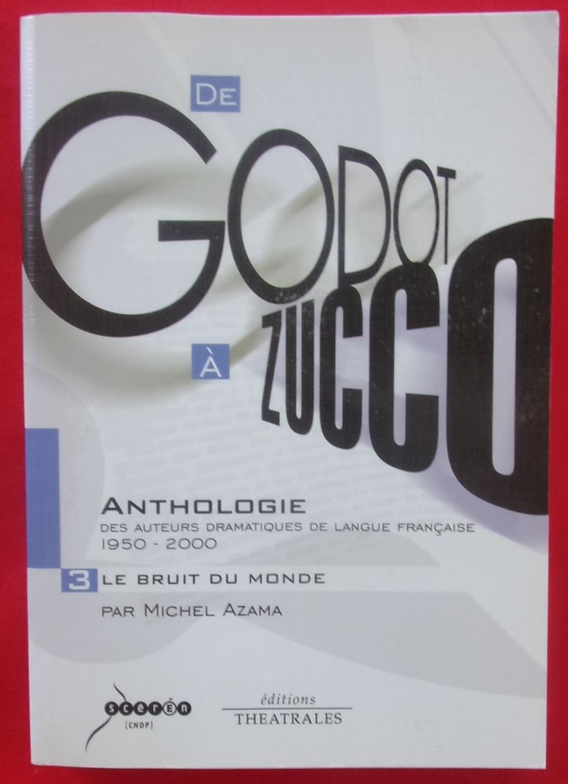 Anthologie des auteurs dramatiques de langue française de 1950 à 2000 vol 3: DE GODOT A ZUCCO 3 : LE BRUIT DU MONDE (3) 9782842601294