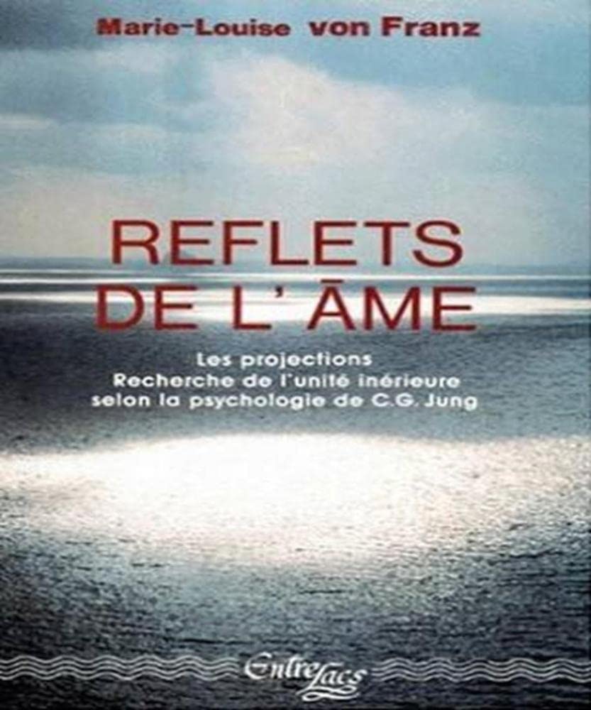 Reflets De L'Ame. Les Projections, Recherche De L'Unite Interieure Dans La Psychologie De Cg Jung 9782908606027