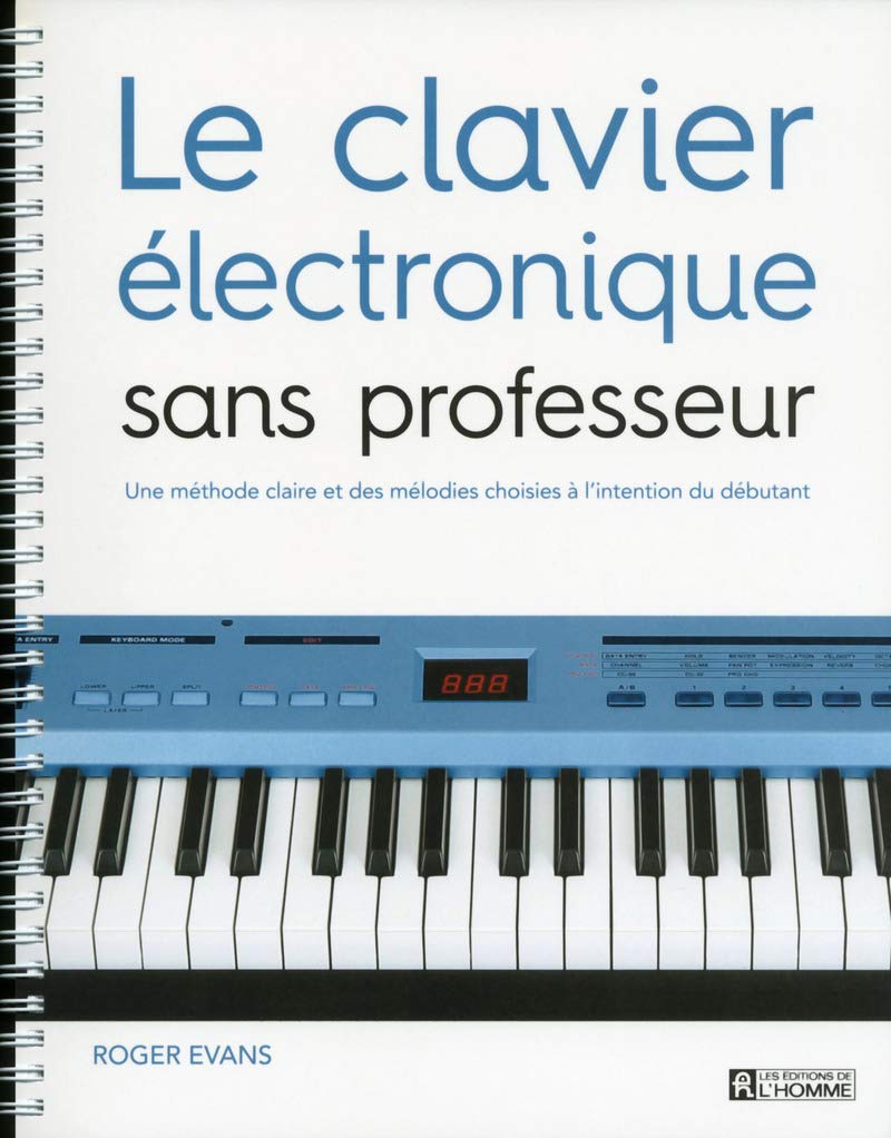 Le clavier électronique sans professeur: Une méthode claire et des mélodies choisies à l'intention du débutant 9782761943192
