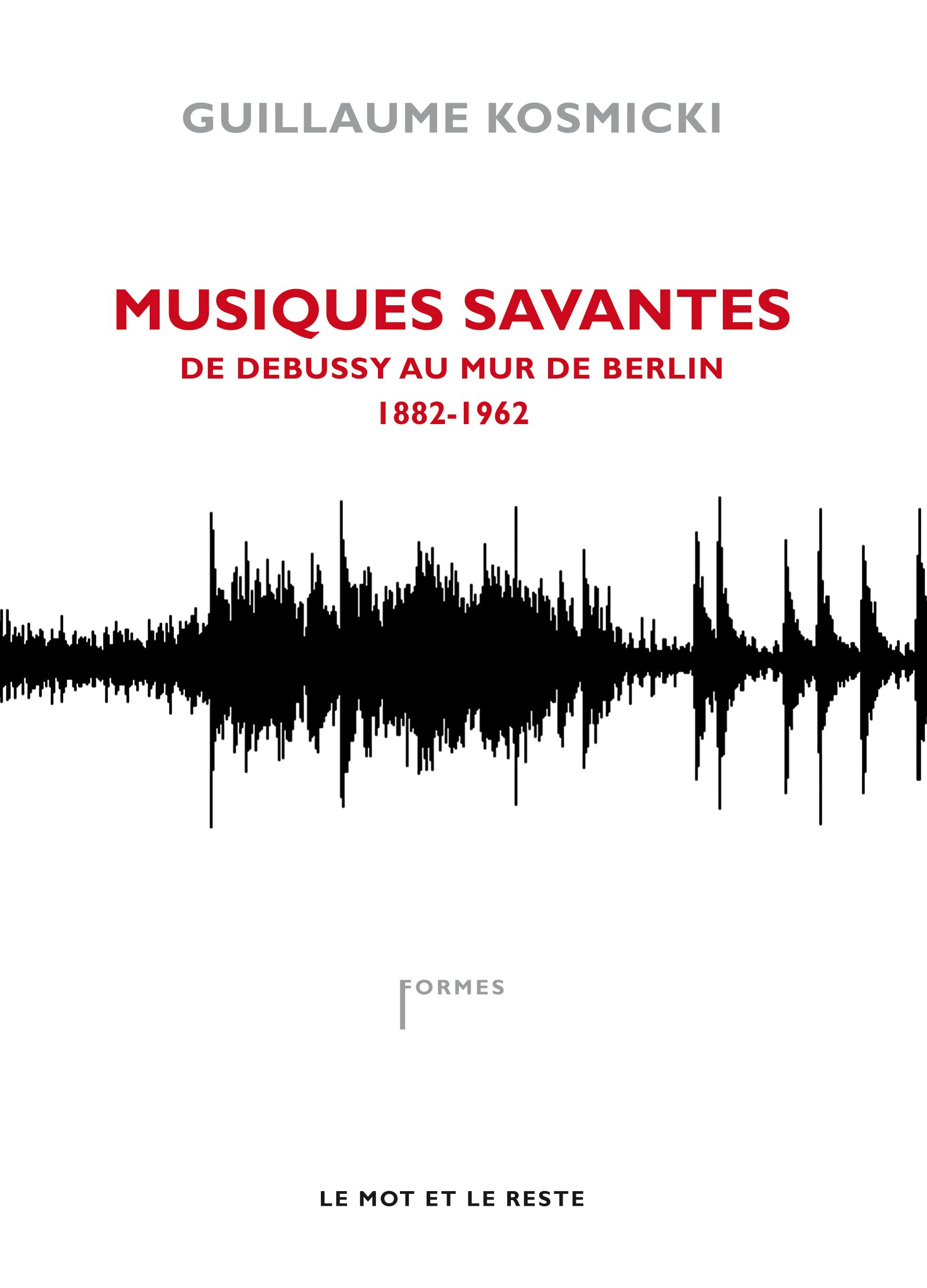 Musiques savantes: De Debussy au mur de Berlin 1882-1962 9782360540556