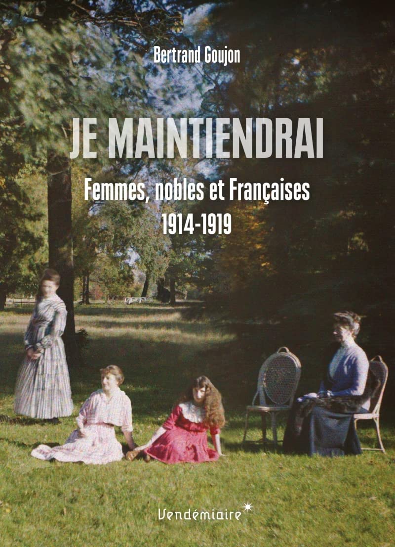 Je maintiendrai - femmes de l'aristocratie dans la grande gu 9782363583864