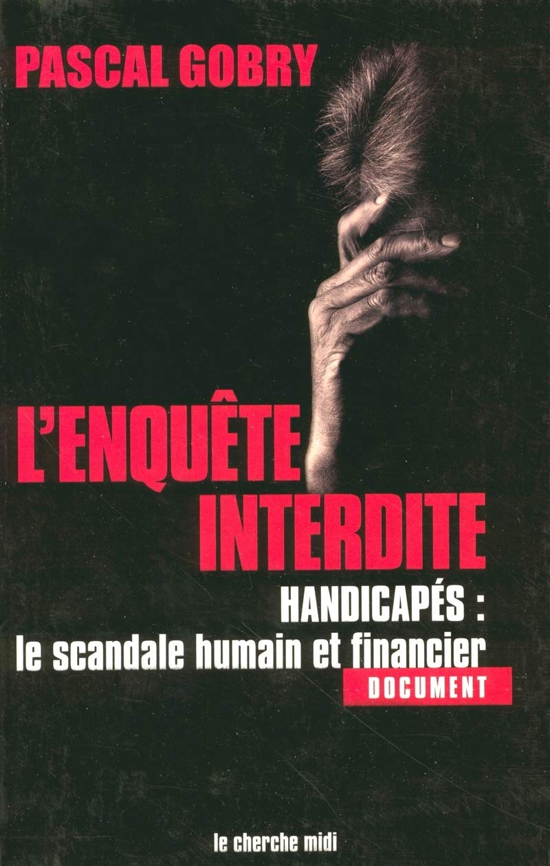 L'Enquête interdite : Handicapés, le scandale humain et financier 9782749100432