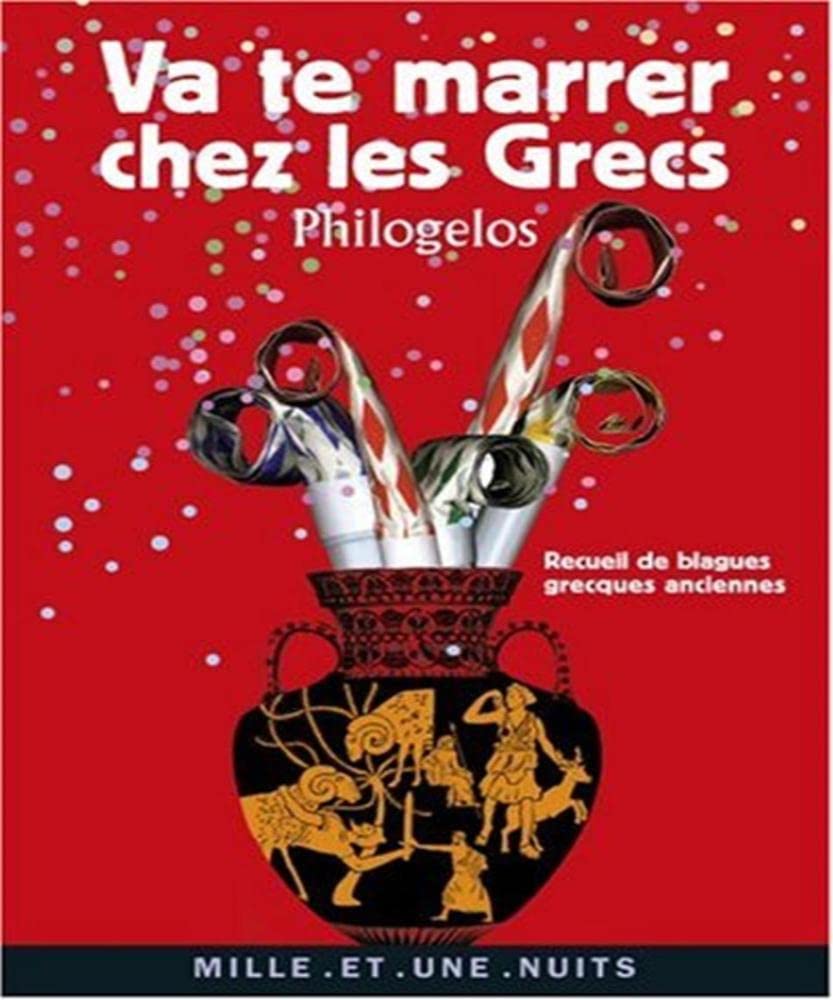 Va te marrer chez les Grecs (Philogelos): Recueil de blagues grecques anciennes 9782755500493