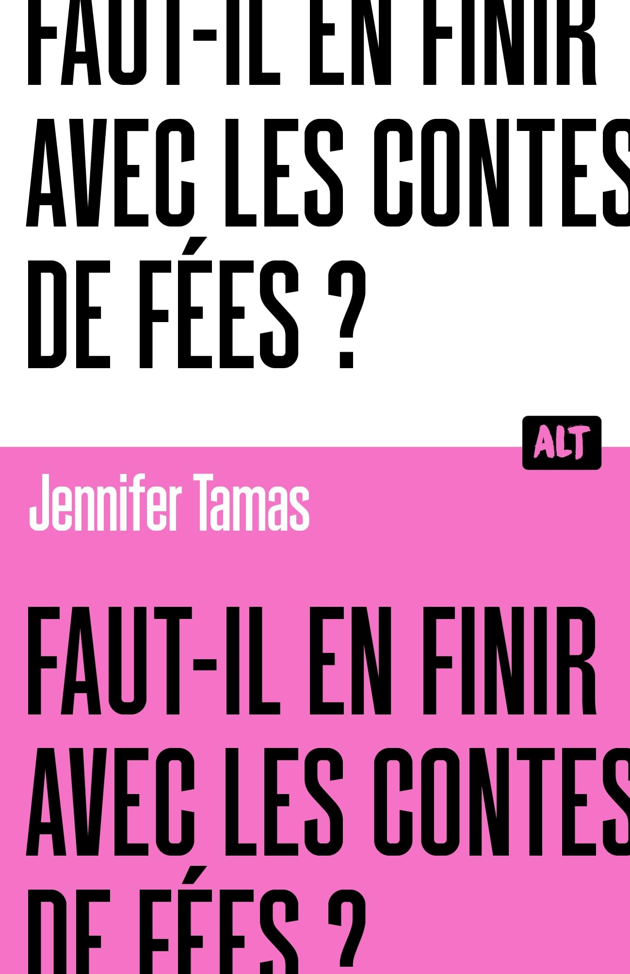 Faut-il en finir avec les contes de fées ? Collection ALT 9791040118152