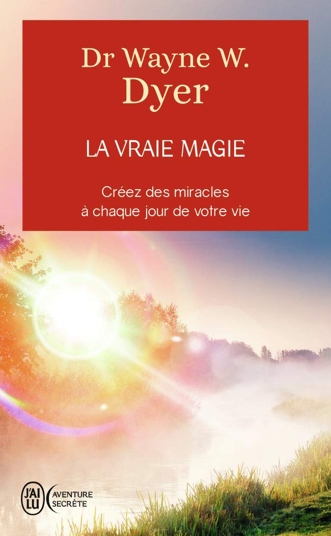 La vraie magie: Créer des miracles à chaque jour de votre vie 9782290138120