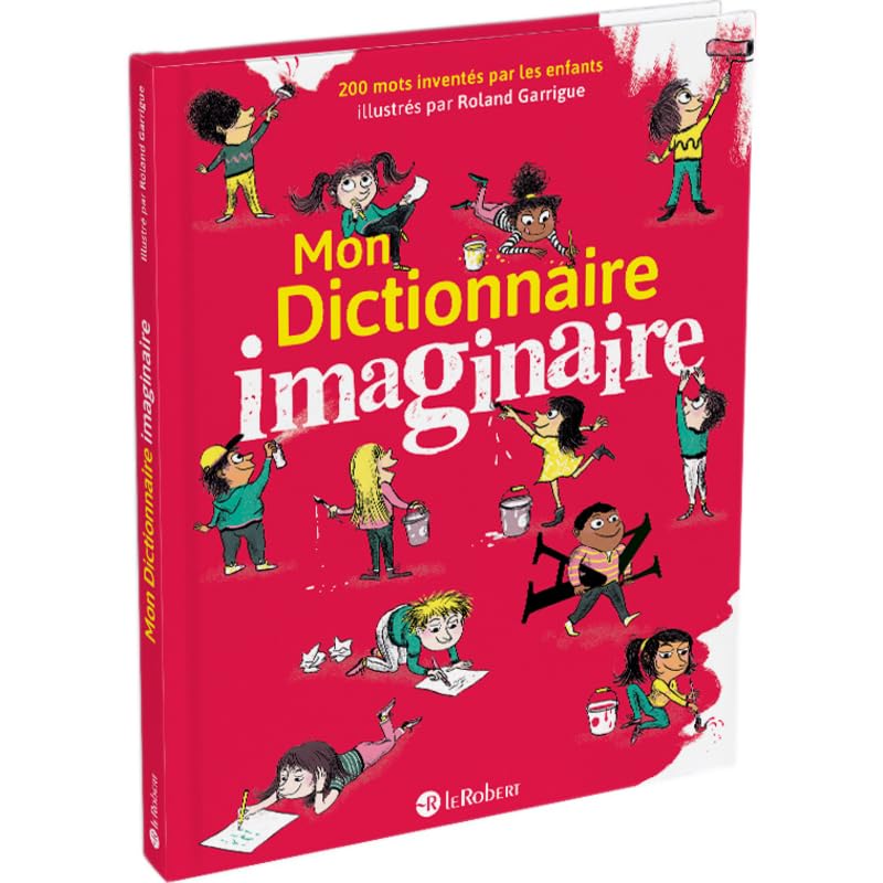 Mon dictionnaire imaginaire: 200 mots inventés par les enfants illustrés par Roland Garrigue 9782321014201