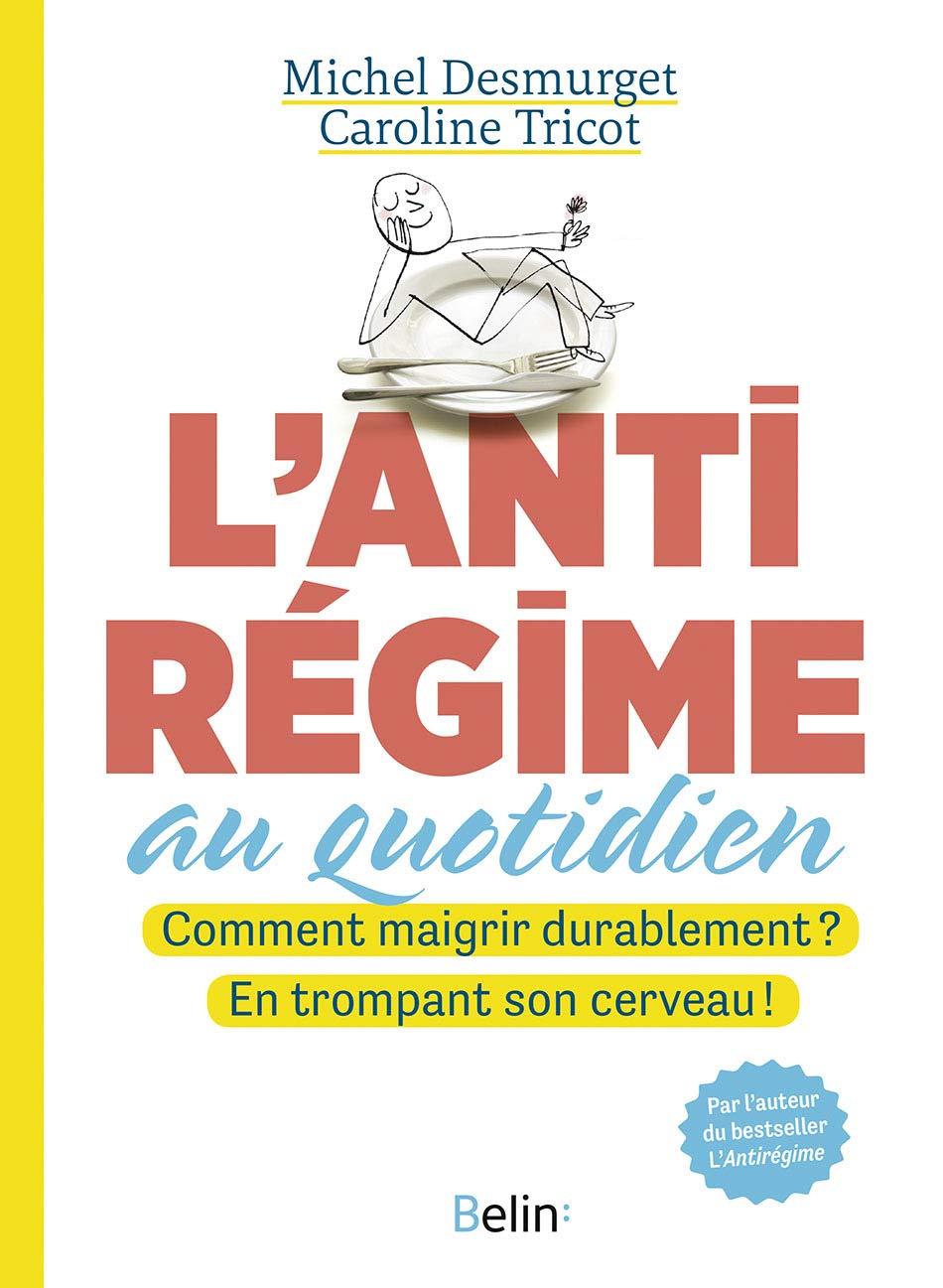 L'antirégime au quotidien: Comment maigrir durablement ? En trompant son cerveau ! 9782410004113