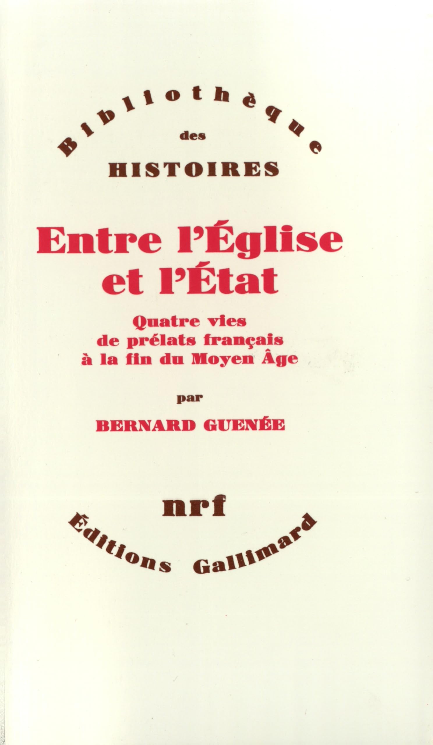 Entre l'Église et l'État: Quatre vies de prélats français à la fin du Moyen Âge (XIIIᵉ-XVᵉ siècle) 9782070708802