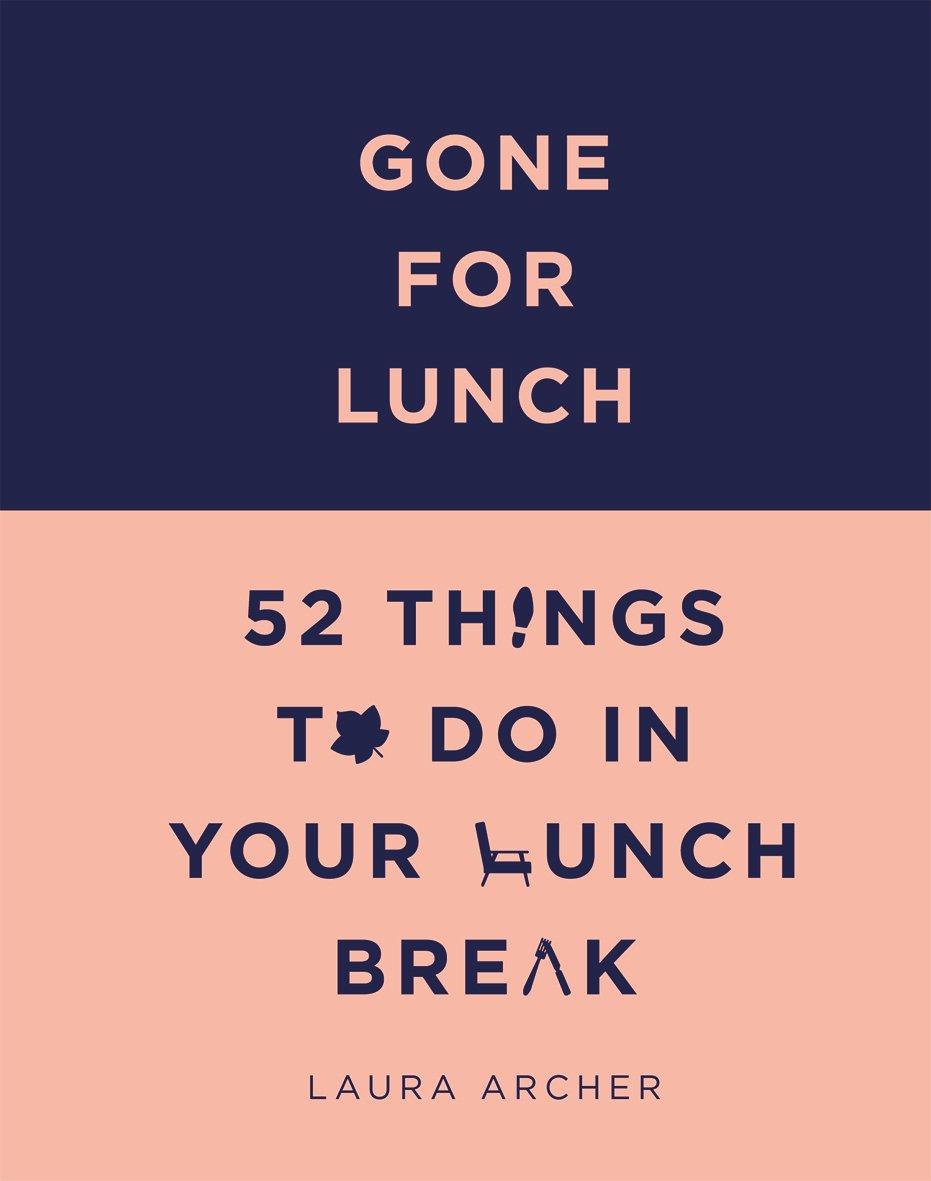 Gone for Lunch: 52 Things to Do in Your Lunch Break 9781849499910
