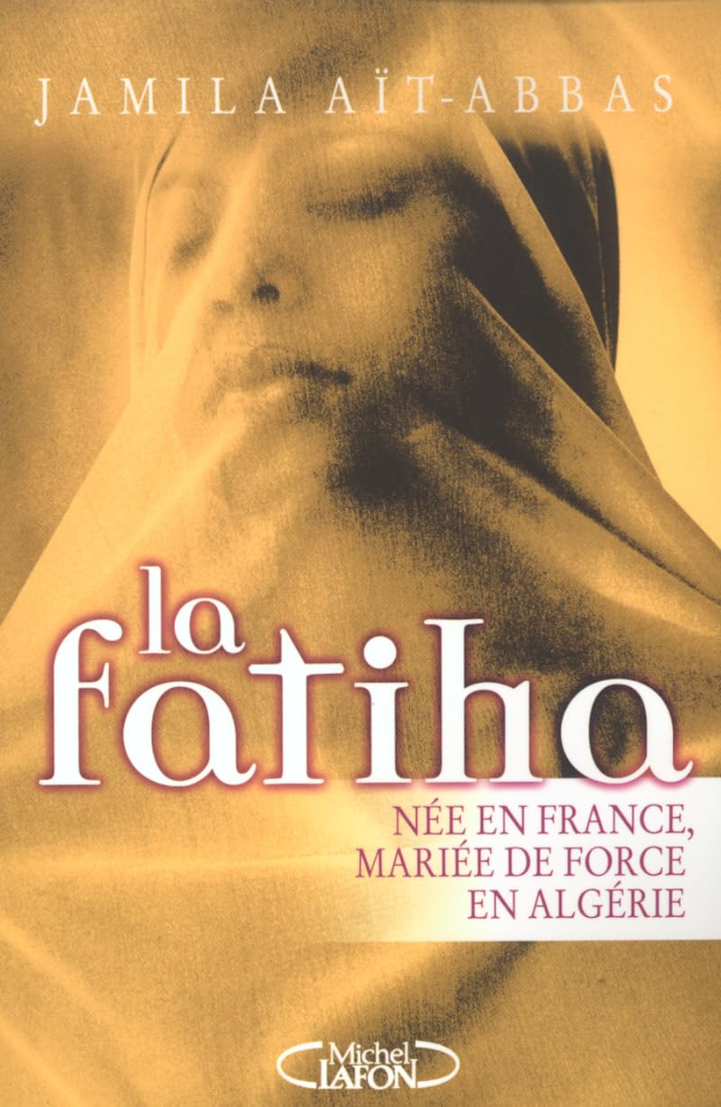 La Fatiha : Née en France, mariée de force en Algérie 9782840989110