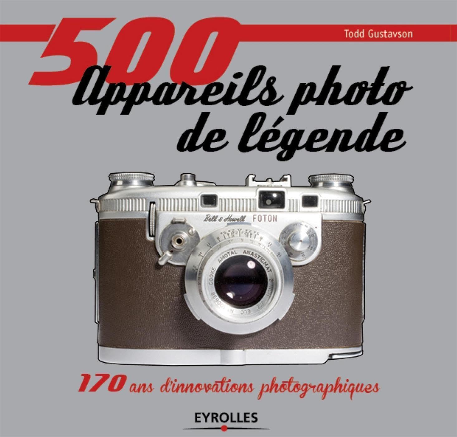 500 appareils photo de légende: 170 ans d'innovations photographiques. 9782212137675