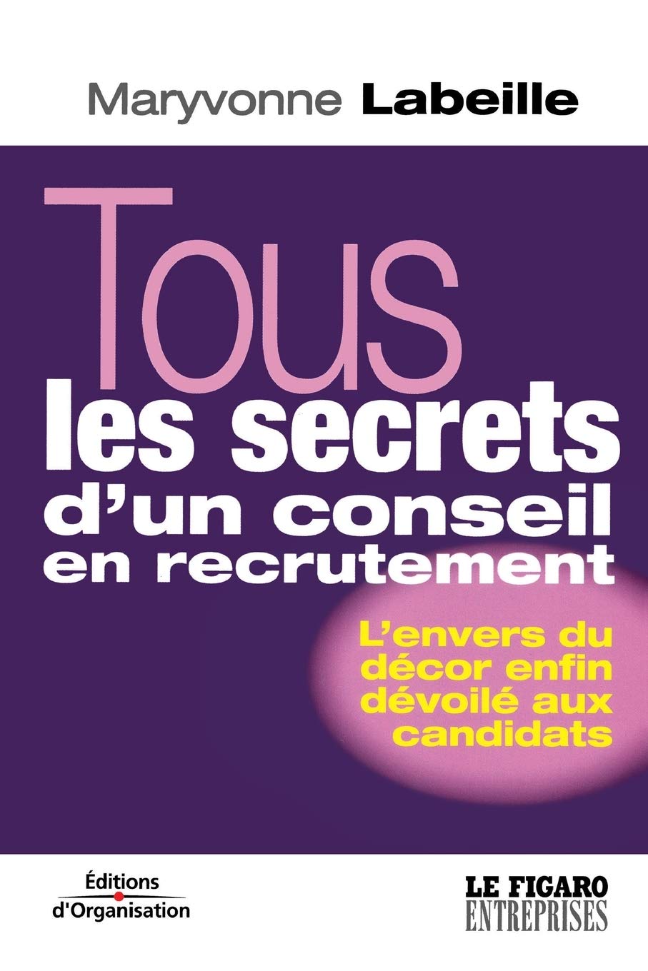 Tous les secrets d'un conseil en recrutement : L'envers du décor enfin dévoilé aux candidats 9782708127319