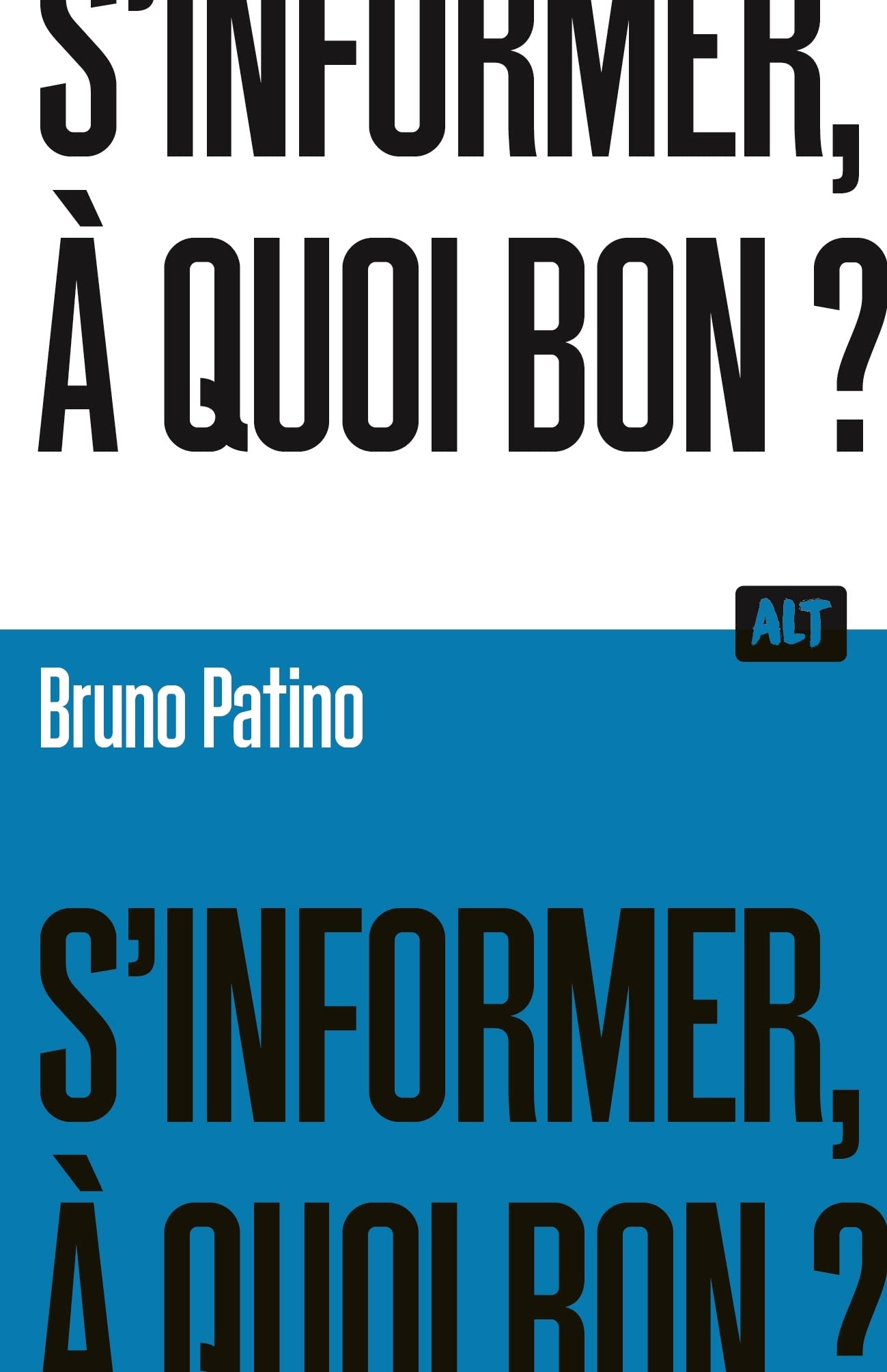 S'informer, à quoi bon ? / Collection ALT 9791040114789