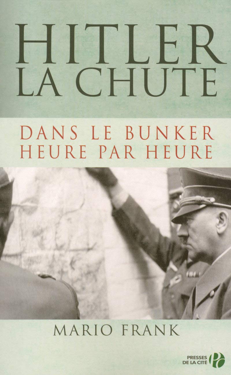 Hitler, la chute: Dans le bunker, heure par heure 9782258073708
