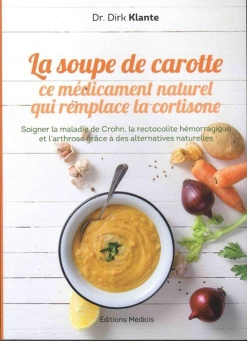 La soupe de carotte - Ce médicament naturel qui remplace la cortisone 9782853276481