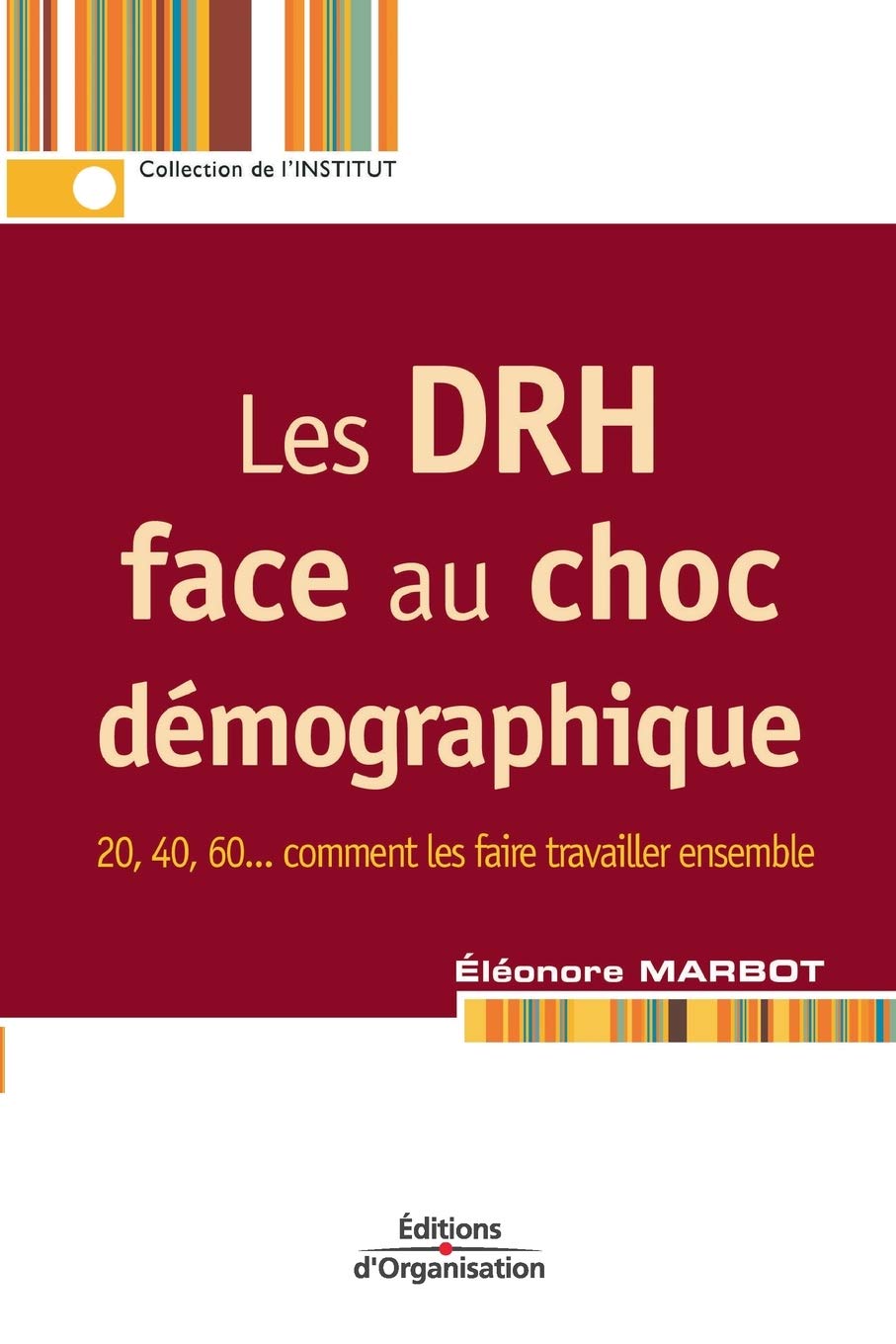 Les DRH face au choc démographique: 20, 40, 60... comment les faire travailler ensemble 9782708133204
